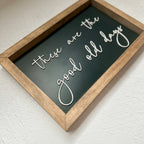 "These Are The Good Old Days" Sign