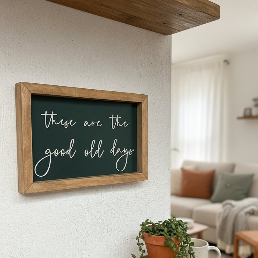 "These Are The Good Old Days" Sign
