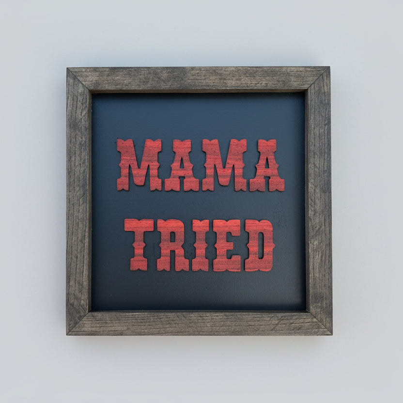 "Mama Tried" Decorative Sign