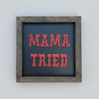 "Mama Tried" Decorative Sign