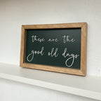 "These Are The Good Old Days" Sign